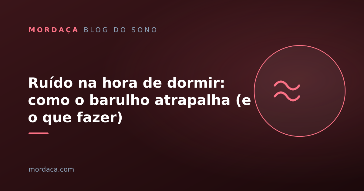 Capa: Ruído na hora de dormir: como o barulho atrapalha (e o que fazer)
