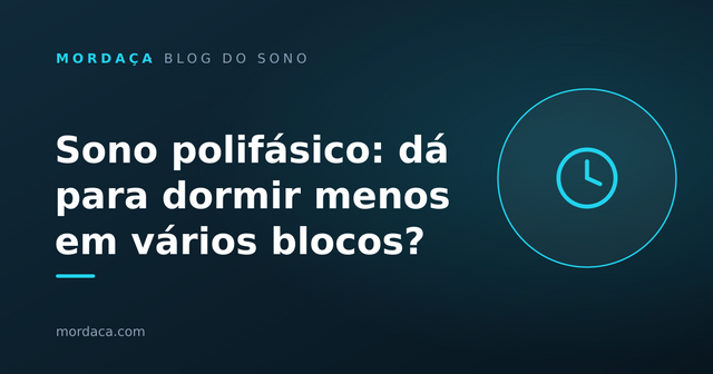 Capa: Sono polifásico: dá para dormir menos em vários blocos?