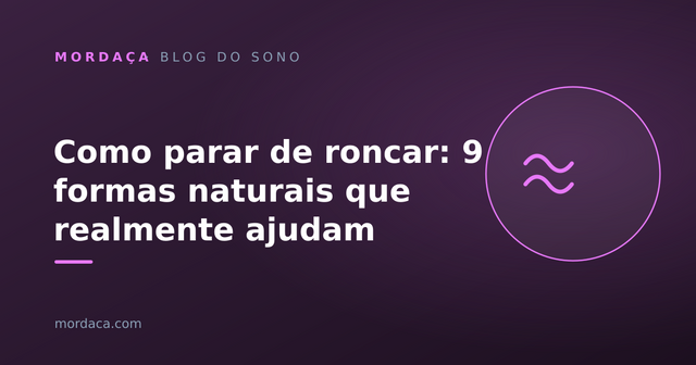 Capa: Como parar de roncar: 9 formas naturais que realmente ajudam