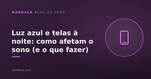 Capa: Luz azul e telas à noite: como afetam o sono (e o que fazer)