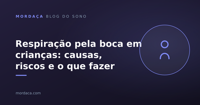 Capa: Respiração pela boca em crianças: causas, riscos e o que fazer