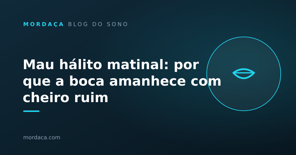 Capa: Mau hálito matinal: por que a boca amanhece com cheiro ruim