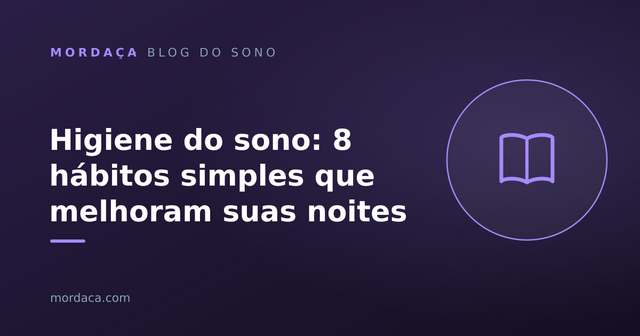 Capa: Higiene do sono: 8 hábitos simples que melhoram suas noites